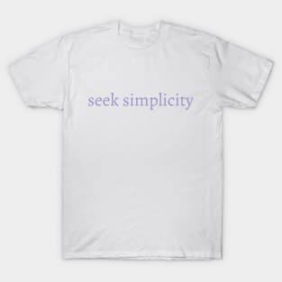 Seek Simplicity - Inspiring, Motivational Saying T-Shirt